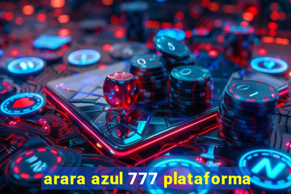 arara azul 777 plataforma